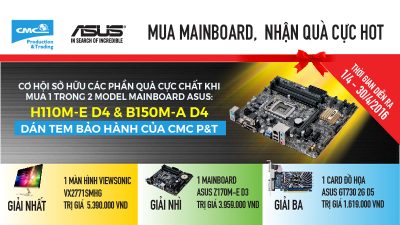 CMC P&T tri ân khách hàng - Mua Mainboard Asus H110M-E và B150M-A nhận quà khủng